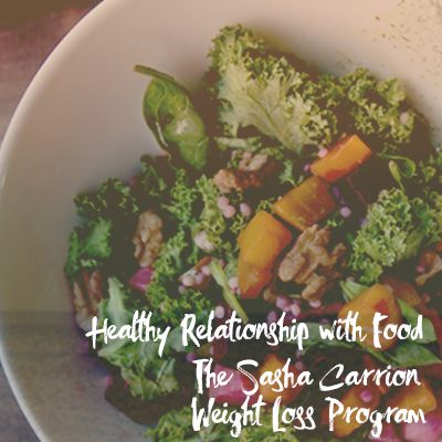 Healthy Relationship with Food The Sasha Carrion Weight Loss Program
