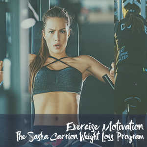 Exercise Motivation The Sasha Carrion Weight Loss Program