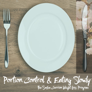 Portion Control & Eating Slowly The Sasha Carrion Weight Loss Program