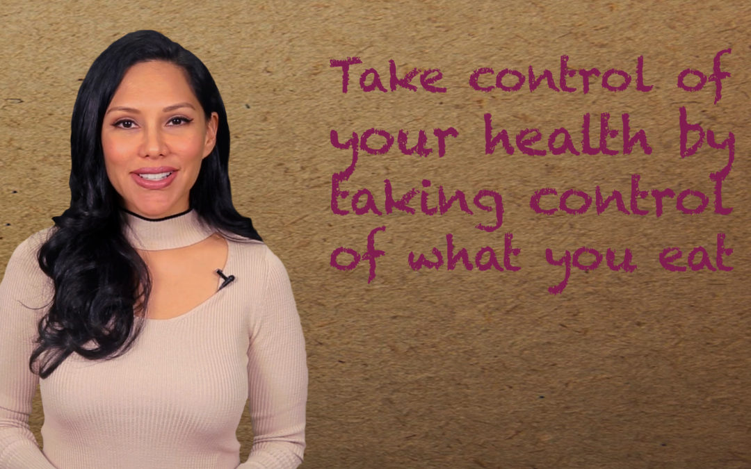 Take Control Of Your Health By Taking Control Of What You Eat