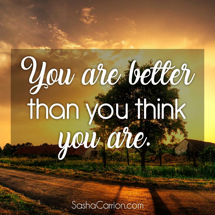 You Are Better Than You Think You Are