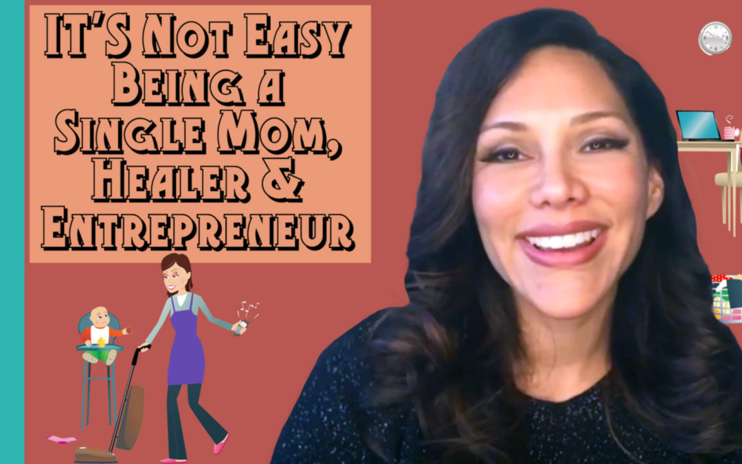 it-s-not-easy-being-a-single-mom-healer-entrepreneur